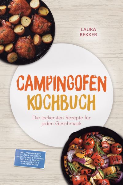 Campingofen Kochbuch: Das schmeckt! Die leckersten Rezepte für jeden Geschmack – inkl. Pfannenbrote