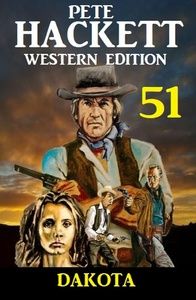 ​Dakota: Pete Hackett Western Edition 51