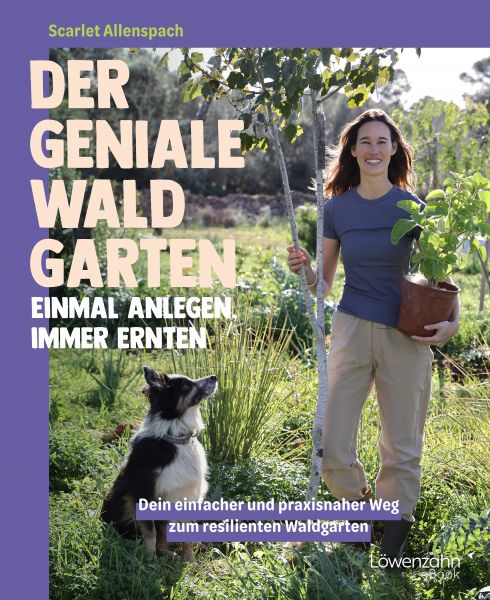 Der geniale Waldgarten - einmal anlegen, immer ernten