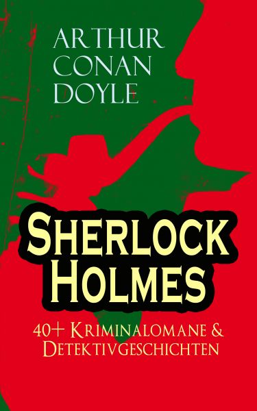 Sherlock Holmes: 40+ Kriminalomane & Detektivgeschichten