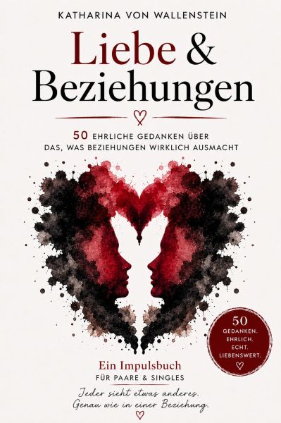 Liebe & Beziehungen - 50 ehrliche Gedanken über das, was Beziehungen wirklich ausmacht