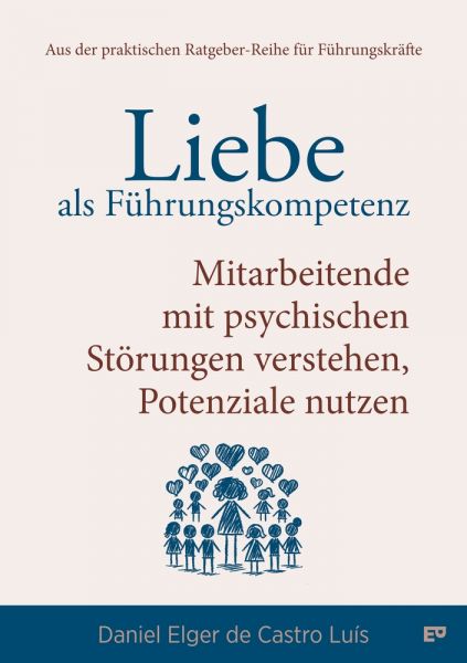 Liebe als Führungskompetenz – Mitarbeitende mit psychischen Störungen verstehen, Potenziale nutzen