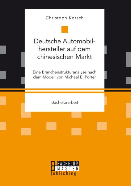 Deutsche Automobilhersteller auf dem chinesischen Markt: Eine Branchenstrukturanalyse nach dem Model