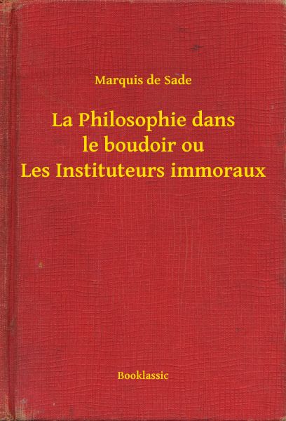 La Philosophie dans le boudoir ou Les Instituteurs immoraux