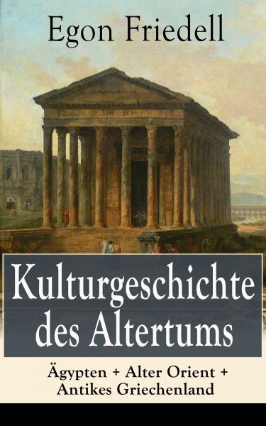 Kulturgeschichte des Altertums: Ägypten + Alter Orient + Antikes Griechenland