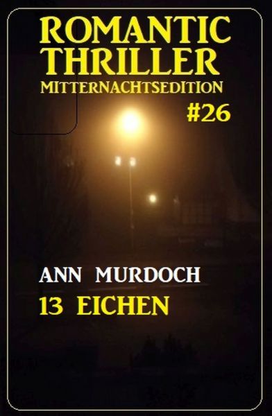 13 Eichen: Romantic Thriller Mitternachtsedition