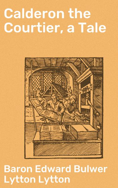 Calderon the Courtier, a Tale