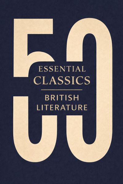 50 Essential Classics You Must Read - British Literature