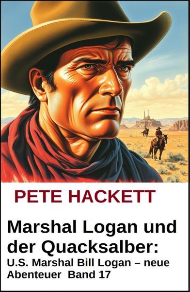 Marshal Logan und der Hass des Siedlers: U.S. Marshal Bill Logan - neue Abenteuer #16