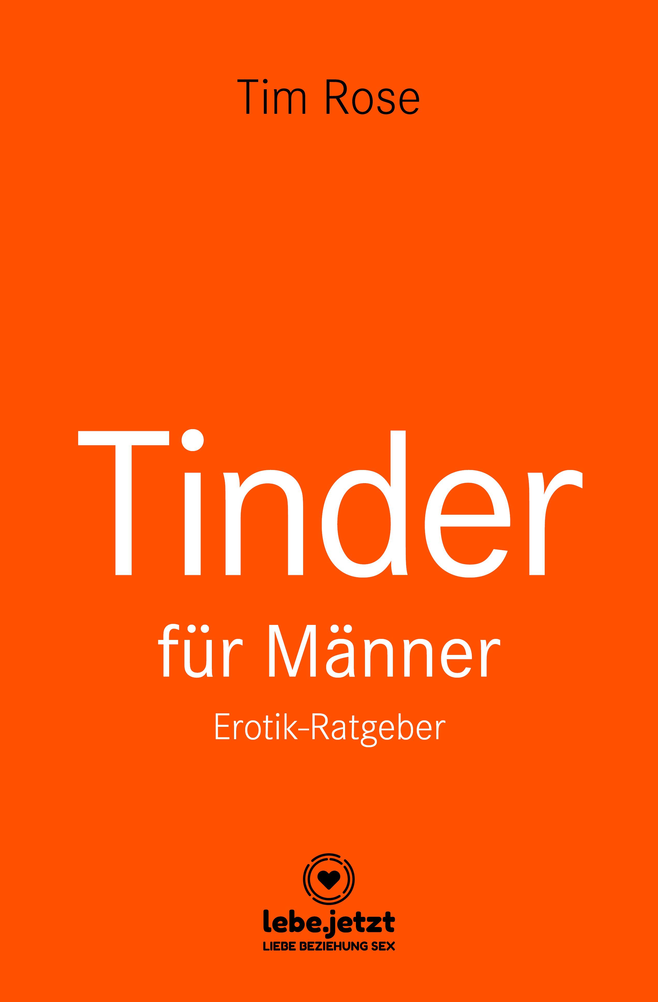 Tinder Dating für Männer! Erotischer Ratgeber (, lebe.jetzt)