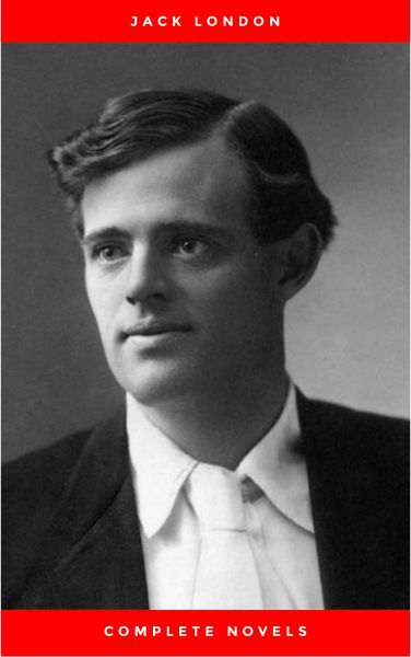 Greatest Works of Jack London: The Call of the Wild, The Sea-Wolf, White Fang, The Iron Heel, Martin