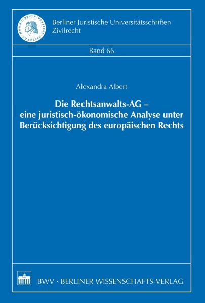 Die Rechtsanwalts-AG - eine juristisch-ökonomische Analyse unter Berücksichtigung des europäischen R