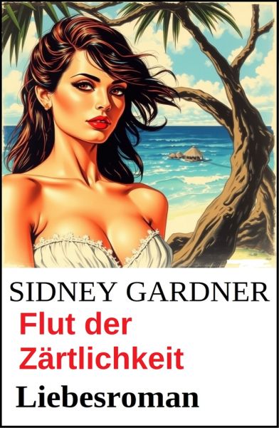 Flut der Zärtlichkeit: Liebesroman