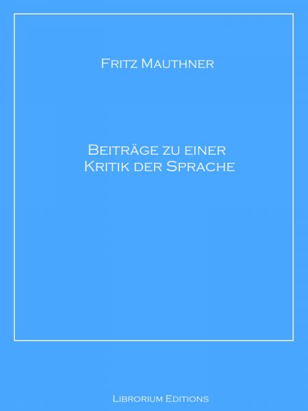 Beiträge zu einer Kritik der Sprache