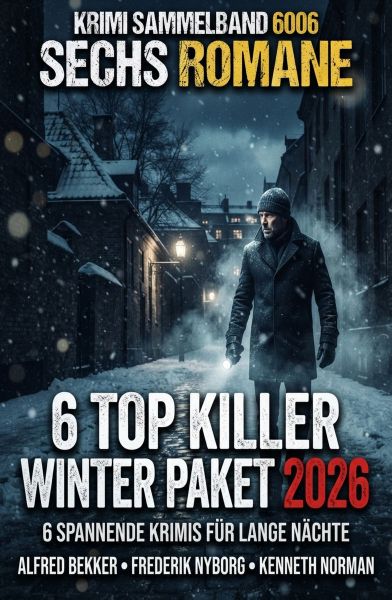 Krimi Sammelband 6006 Sechs Romane: 6 Top Killer Winter Paket 2026