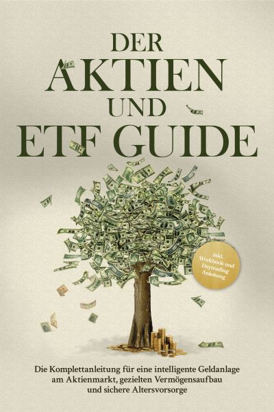 Der Aktien und ETF Guide: Die Komplettanleitung für eine intelligente Geldanlage am Aktienmarkt, gez