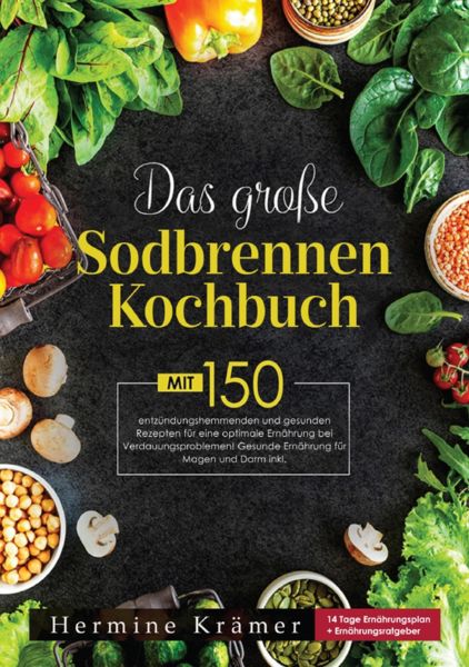 Das große Sodbrennen Kochbuch! Inklusive Ratgeberteil, Nährwertangaben und 14 Tage Ernährungsplan! 1