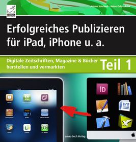 Erfolgreiches Publizieren für iPad, iPhone u. a - Teil 1