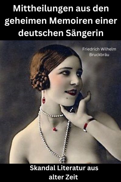 Mittheilungen aus den geheimen Memoiren einer deutschen Sängerin