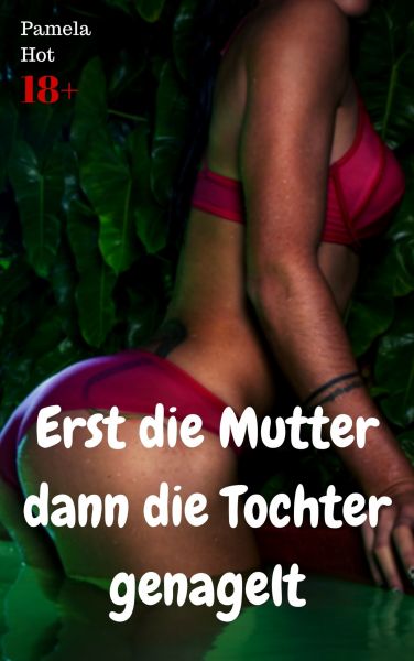 Erst die Mutter dann die Tochter genagelt