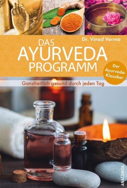 Das Ayurveda-Programm. Ganzheitlich gesund durch jeden Tag. Der Ayurveda-Klassiker