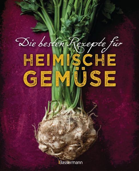 Die besten Rezepte für heimische Gemüse. Mit Fleisch, Geflügel, Fisch und vegetarisch. Das Kochbuch