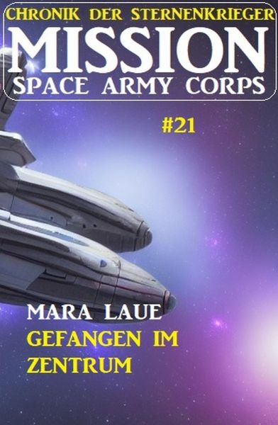 ​Mission Space Army Corps 21: Gefangen im Zentrum: Chronik der Sternenkrieger