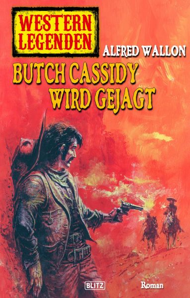 Western Legenden 31: Butch Cassidy wird gejagt