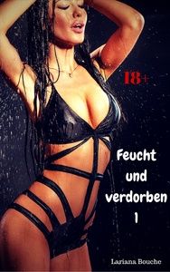Feucht und verdorben 1