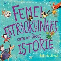 Femei extraordinare care au făcut istorie