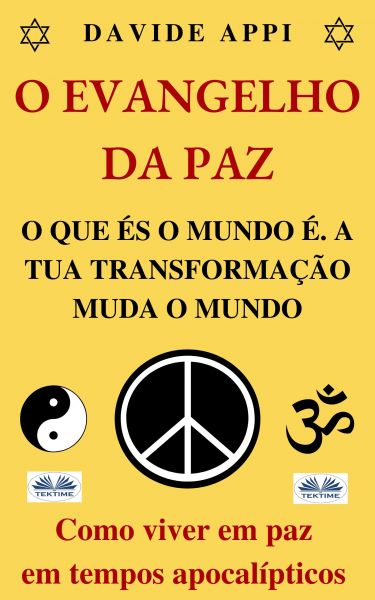 O Evangelho Da Paz. O Que És O Mundo É. A Tua Transformação Muda O Mundo.