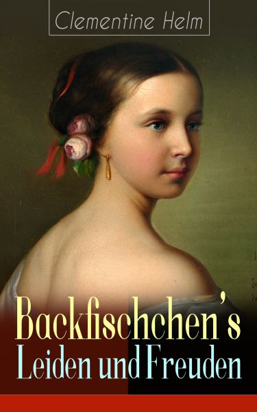 Backfischchen's Leiden und Freuden