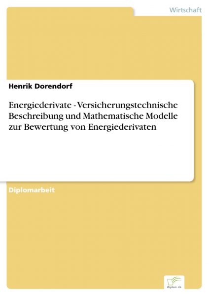 Energiederivate - Versicherungstechnische Beschreibung und Mathematische Modelle zur Bewertung von E