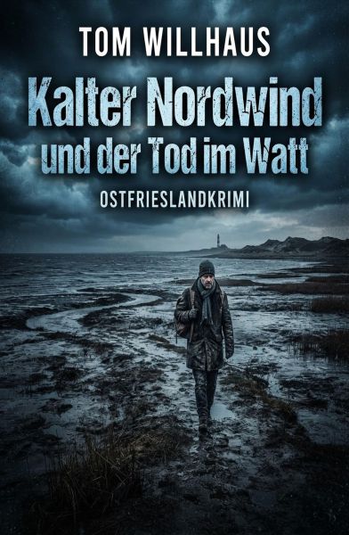 Kalter Nordwind und der Tod im Watt: Ostfrieslandkrimi