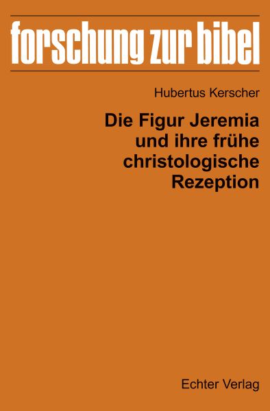 Die Figur Jeremia und ihre frühe christologische Rezeption