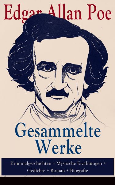 Gesammelte Werke: Kriminalgeschichten + Mystische Erzählungen + Gedichte + Roman + Biografie