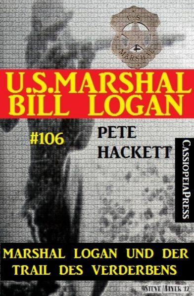 Marshal Logan und der Trail des Verderbens (U.S. Marshal Bill Logan, Band 106)