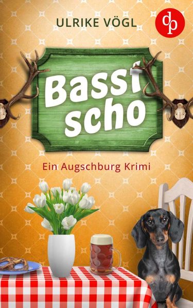 Basst scho | Ein lustiger Augschburg Krimi mit bayrischem Charme