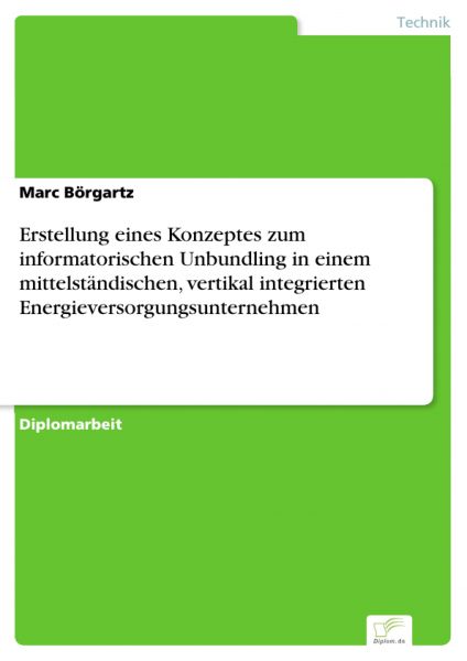 Erstellung eines Konzeptes zum informatorischen Unbundling in einem mittelständischen, vertikal inte