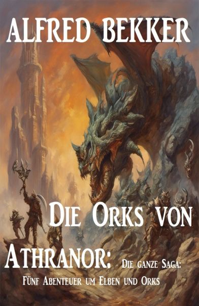 Die Orks von Athranor: Die ganze Saga: Fünf Abenteuer um Elben und Orks