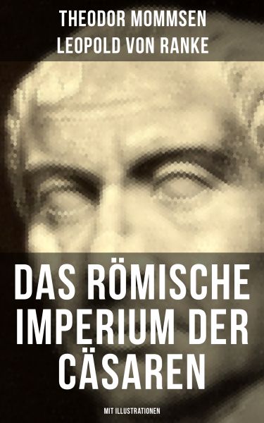 Das Römische Imperium der Cäsaren (Mit Illustrationen)