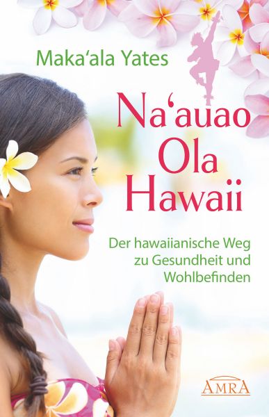 NA'AUAO OLA HAWAII – der hawaiianische Weg zu Gesundheit und Wohlbefinden