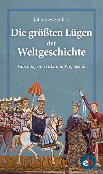 Die größten Lügen der Weltgeschichte