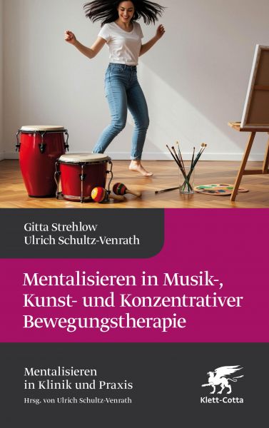 Mentalisieren in Musik-, Bewegungs- und Kunsttherapie (Mentalisieren in Klinik und Praxis)