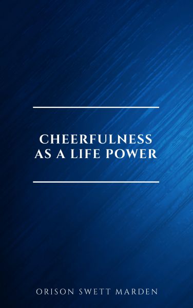 Cheerfulness as a Life Power: A Self-Help Book About the Benefits of Laughter and Humor