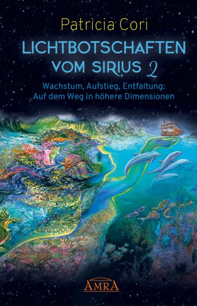 LICHTBOTSCHAFTEN VOM SIRIUS BAND 2. Wachstum, Aufstieg, Entfaltung: Auf dem Weg in höhere Dimensione