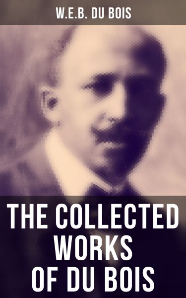The Collected Works of Du Bois