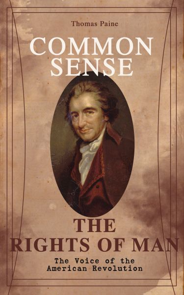 Common Sense & The Rights of Man - The Voice of the American Revolution