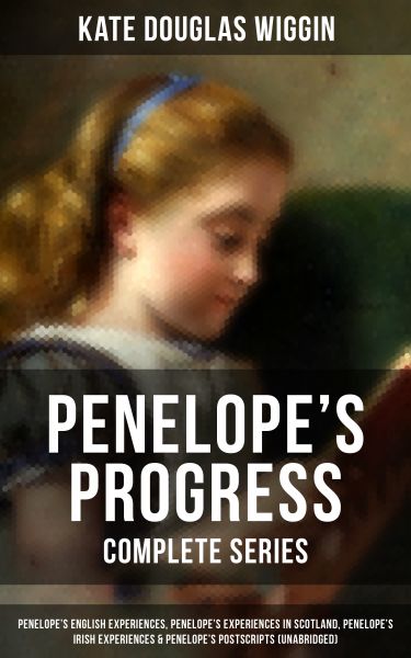 PENELOPE'S PROGRESS - Complete Series: Penelope's English Experiences, Penelope's Experiences in Sco