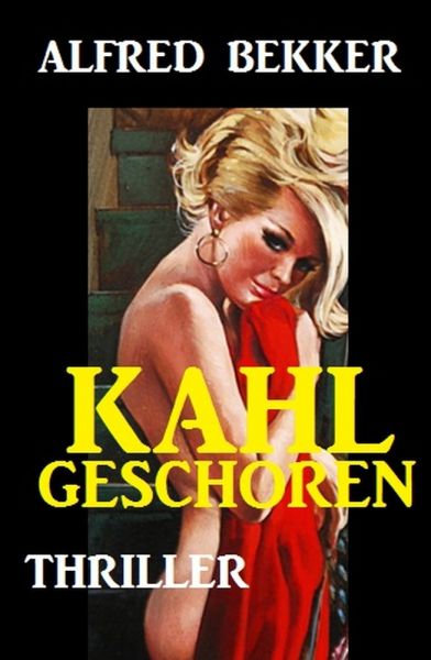 Alfred Bekker Thriller: Kahlgeschoren